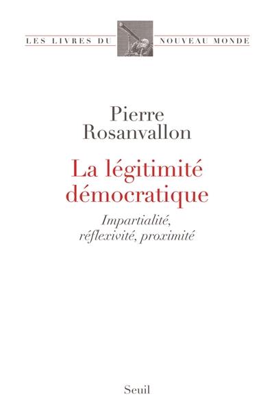 La légitimité démocratique : impartialité, réflexivité, proximité