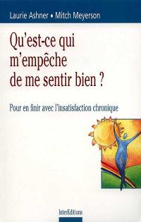 Qu'est-ce qui m'empêche de me sentir bien ? : pour en finir avec l'insatisfaction chronique