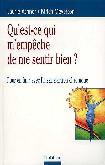 Qu'est-ce qui m'empêche de me sentir bien ? : pour en finir avec l'insatisfaction chronique