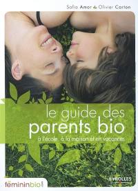 Le guide des parents bio : à l'école, à la maison et en vacances