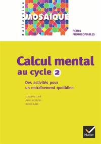 Calcul mental au cycle 2 : des activités quotidiennes, un entraînement inividualisé : fiches photocopiables