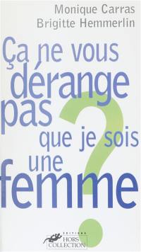 Ca ne vous dérange pas que je sois une femme ?