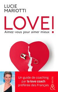 Love ! : aimez-vous pour aimer mieux