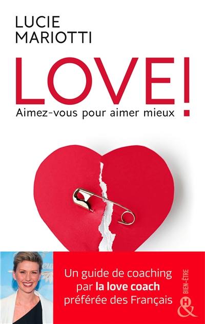 Love ! : aimez-vous pour aimer mieux