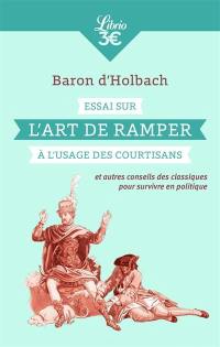 Essai sur l'art de ramper à l'usage des courtisans : et autres conseils des classiques pour survivre en politique