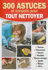 300 astuces et conseils pour tout nettoyer