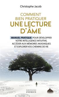 Comment bien pratiquer une lecture d'âme : manuel pratique pour développer votre intelligence intuitive, accéder aux mémoires akashiques et explorer vos chemins de vie