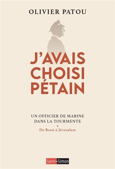 J'avais choisi Pétain : un officier de marine dans la tourmente : de Brest à Jérusalem