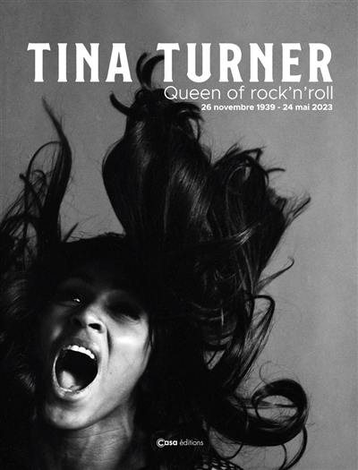 Tina Turner : queen of rock'n'roll : 26 novembre 1939-24 mai 2023