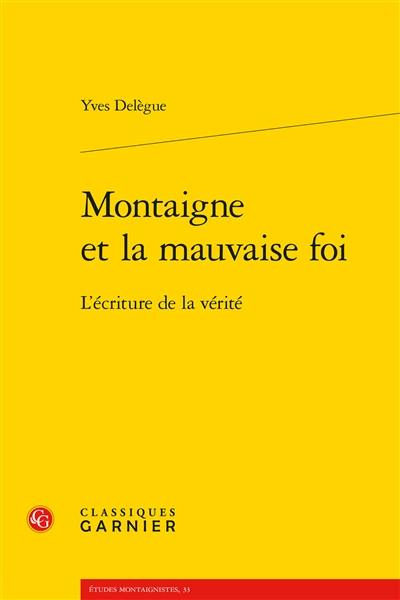 Montaigne et la mauvaise foi : l'écriture de la vérité