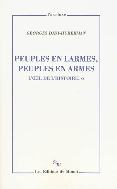 L'oeil de l'histoire. Vol. 6. Peuples en larmes, peuples en armes