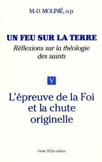 Un feu sur la terre : réflexions sur la théologie des saints. Vol. 5. L'épreuve de la foi et la chute originelle