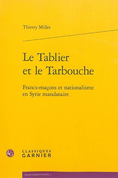 Le tablier et le tarbouche : francs-maçons et nationalisme en Syrie mandataire