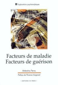 Facteurs de maladie, facteurs de guérison : genèse de la souffrance et cure psychanalytique