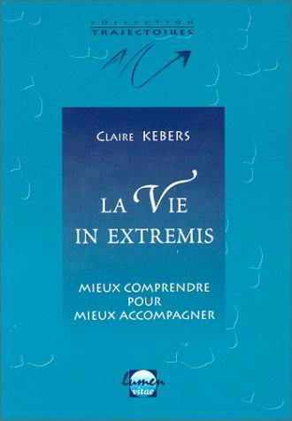 La vie in extremis : mieux comprendre pour mieux accompagner