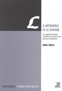 La métropole et le citoyen : les agglomérations urbaines en Suisse vues par leurs habitants