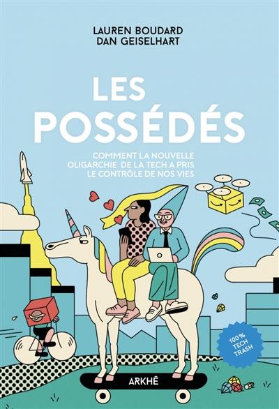 Les possédés : comment la nouvelle oligarchie de la tech a pris le contrôle de nos vies