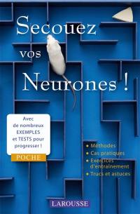 Secouez vos neurones ! : avec de nombreux exemples et tests pour progresser !