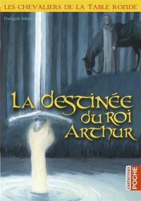 Les chevaliers de la Table ronde. Vol. 5. La destinée du roi Arthur