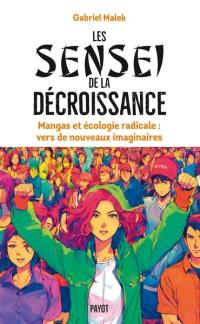 Les sensei de la décroissance : mangas et écologie radicale : vers de nouveaux imaginaires