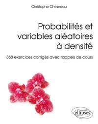 Probabilités et variables aléatoires à densité : 368 exercices corrigés avec rappels de cours