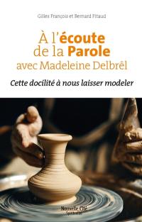 A l’écoute de la Parole avec Madeleine Delbrêl : cette docilité à nous laisser modeler