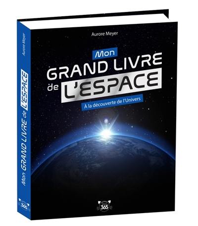 Mon grand livre de l'espace : à la découverte de l'Univers