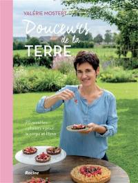 Douceurs de la terre : 70 recettes plaisirs pour le corps et l'âme