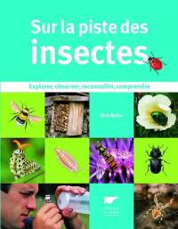 Sur la piste des insectes : explorer, observer, reconnaître, comprendre