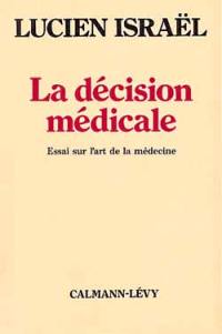 La Décision médicale : essai sur l'art de la médecine