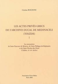 Les actes privés grecs de l'Archivo ducal de Medinaceli (Tolède). Vol. 1. Les monastères de Saint-Pancrace de Briatico, de Saint-Philippe-de-Bojôannès et de Saint-Nicolas-des-Drosi (Calabre, XIe-XIIe siècles)