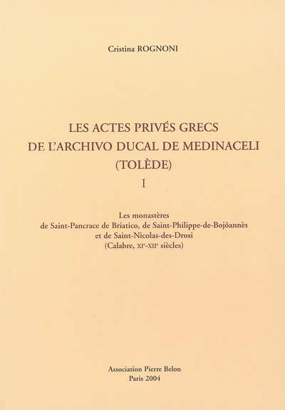 Les actes privés grecs de l'Archivo ducal de Medinaceli (Tolède). Vol. 1. Les monastères de Saint-Pancrace de Briatico, de Saint-Philippe-de-Bojôannès et de Saint-Nicolas-des-Drosi (Calabre, XIe-XIIe siècles)