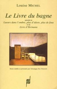 Le livre du bagne. Lueurs dans l'ombre, plus d'idiots, plus de fous. Le livre d'Hermann