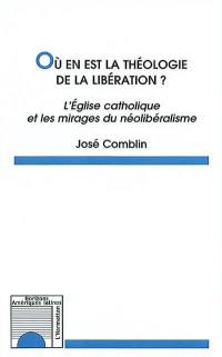 Où en est la théologie de la libération ? : l'Eglise catholique et les mirages du néolibéralisme