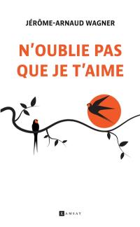 N'oublie pas que je t'aime : roman autobiographique