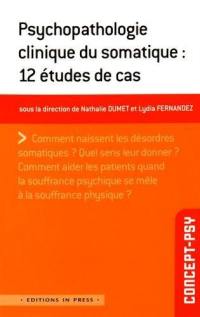 Psychopathologie clinique du somatique : 12 études de cas