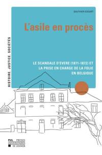 L'asile en procès : le scandale d'Evere (1871-1872) et la prise en charge de la folie en Belgique