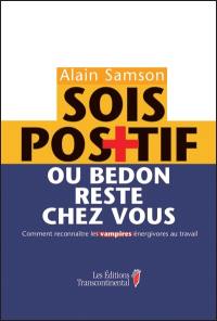 Sois positif ou bedon reste chez vous! : comment reconnaître les vampires énergivores au travail