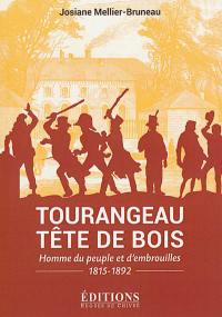 Tourangeau tête de bois : homme du peuple et d'embrouilles : 1815-1892