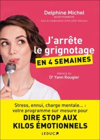 J'arrête le grignotage en 4 semaines : stress, ennui, charge mentale... : votre programme sur mesure pour dire stop aux kilos émotionnels