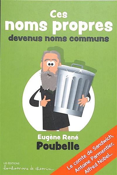 Ces noms propres devenus noms communs : Eugène René Poubelle, le comte de Sandwich, Antoine Parmentier, Alfred Nobel...