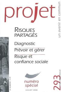 Projet, n° 293. Risques partagés : diagnostic, prévoir et gérer, risque et confiance sociale : numéro spécial