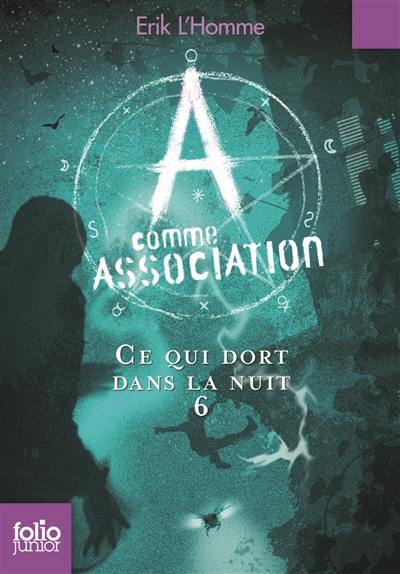 A comme Association. Vol. 6. Ce qui dort dans la nuit