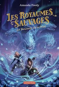 Les royaumes sauvages. Vol. 4. La boussole de la nuit