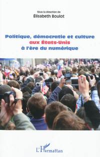 Politique, démocratie et culture aux Etats-Unis à l'ère du numérique