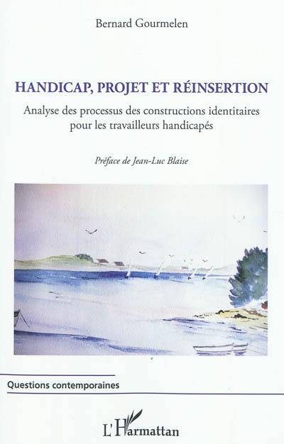 Handicap, projet et réinsertion : analyse des processus des constructions identitaires pour les travailleurs handicapés