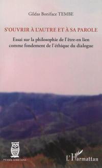 S'ouvrir à l'autre et à sa parole : essai sur la philosophie de l'être-en lien comme fondement de l'éthique du dialogue