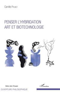 Penser l'hybridation, art et biotechnologie