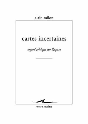 Cartes incertaines : regard critique sur l'espace