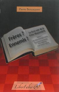 Frères ? Ennemis ! : le livre noir de la franc-maçonnerie. Vol. 1. Les 1.000 premiers jours : du pronunciamiento à la radiation d'un grand maître